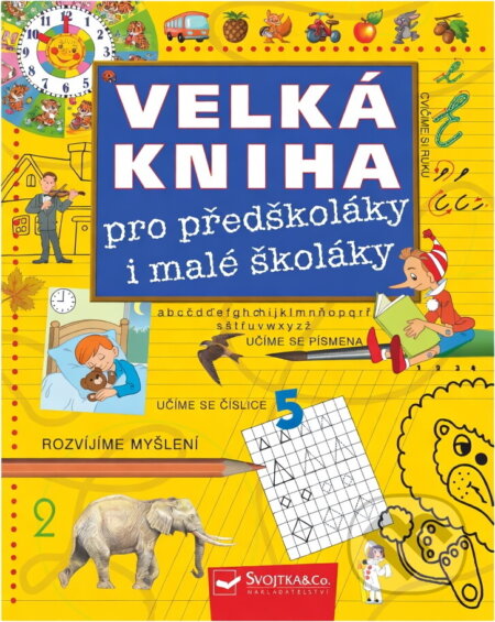 Kniha: Velká kniha pro předškoláky i malé školáky (Jiří Dvořák). Svojtka&Co., 2004