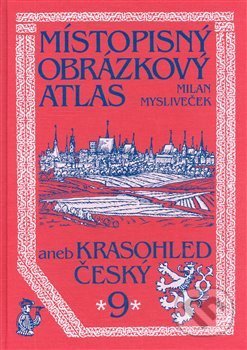 Místopisný obrázkový atlas aneb Krasohled český 9. - Milan Mysliveček, Chvojkovo nakladatelství, 2008