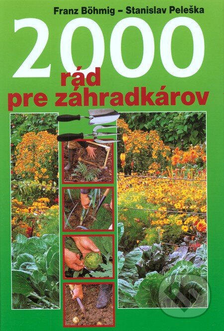 2000 rád pre záhradkárov - Franz Böhmig, Stanislav Peleška, Ottovo nakladatelství, 2008