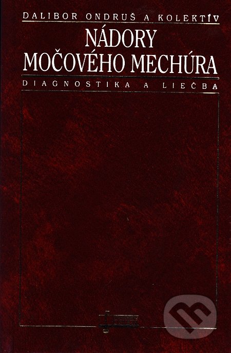 Nádory močového mechúra - Dalibor Ondruš a kolektív, Osveta, 2000