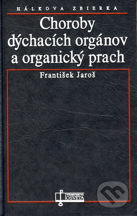 Choroby dýchacích orgánov a organický prach - František Jaroš, Osveta, 1995