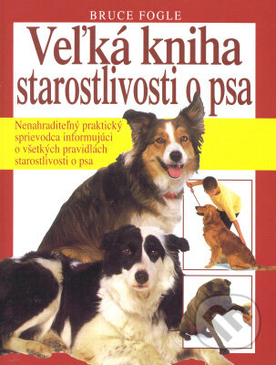 Veľká kniha starostlivosti o psa - Bruce Fogle, Ottovo nakladatelství, 2003