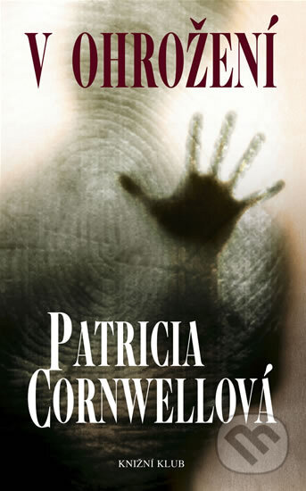 V ohrožení - Patricia Cornwell, Knižní klub, 2008