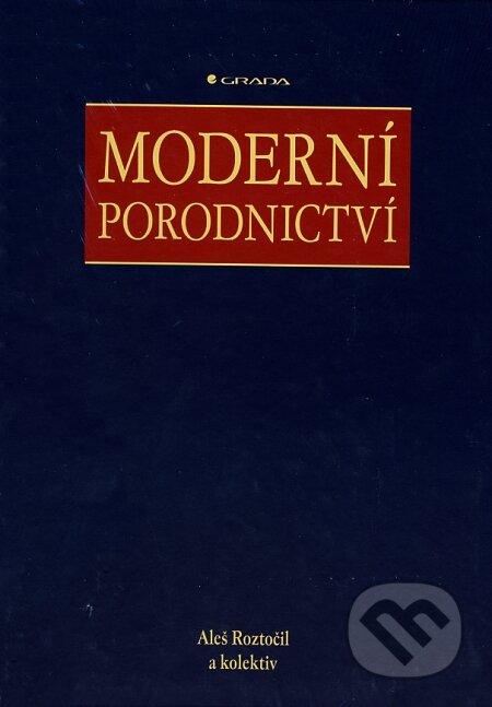Moderní porodnictví - Aleš Roztočil a kolektív, Grada, 2008