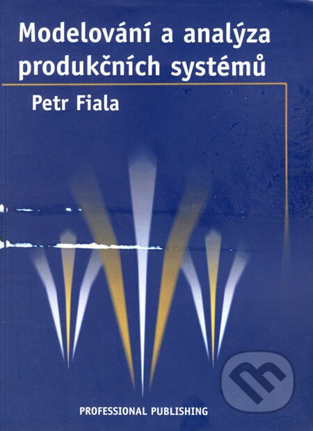 Modelování a analýza produkčních systémů - Petr Fiala, Professional Publishing, 2002