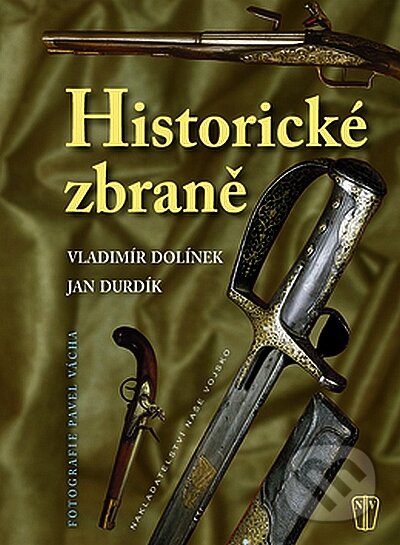 Historické zbraně - Vladimír Dolínek, Jan Durdík, Naše vojsko CZ, 2008