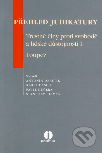 Přehled judikatury - Trestné činy proti svobodě a lidské důstojnosti I. - Antonín Draštík a kolektív, ASPI, 2007