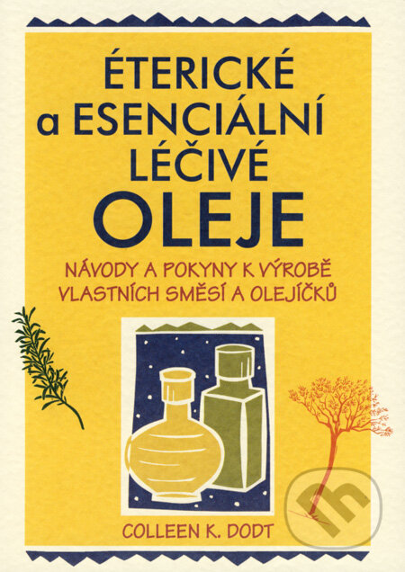 Éterické a esenciální léčivé oleje - Colleen K. Dodt, Pragma, 2008