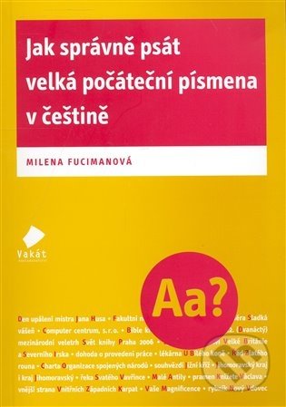 Jak správně psát velká počáteční písmena v češtině - Milena Fucimanová, Vakát, 2008