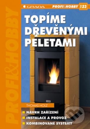 Topíme dřevěnými peletami - Thomas Holz, Grada, 2007