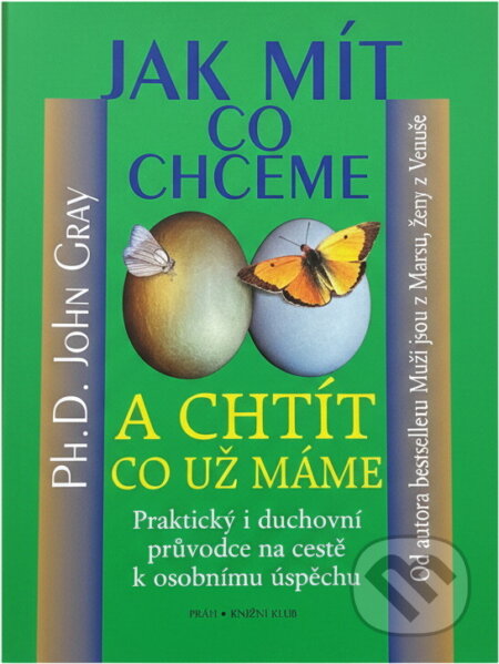 Kniha: Jak mít co chceme a chtít co už máme (Gray John a John Gray). Knižní klub, 2008