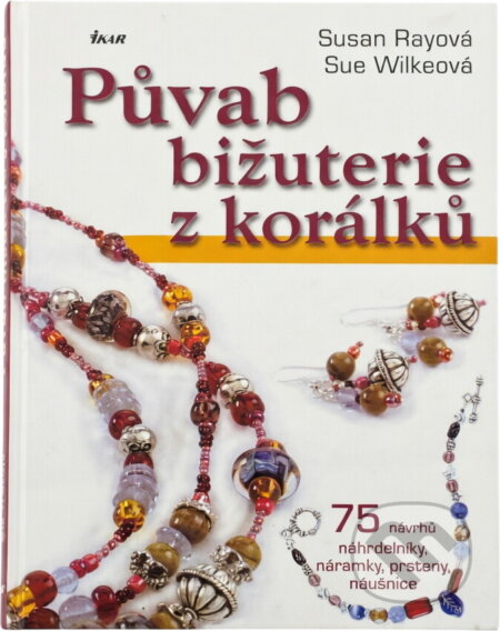 Kniha: Půvab bižuterie z korálků (Sue Wilke a Susan Ray). , 2009