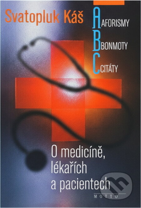 Kniha: O medicíně, lékařích a pacientech-aforis (Káš Svatopluk a Svatopluk Káš). Motto, 2002
