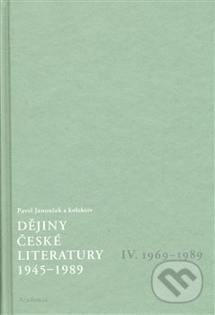 Dějiny české literatury 1945-1989 - IV.díl 1969-1989+CD - Pavel Janoušek, Academia, 2008