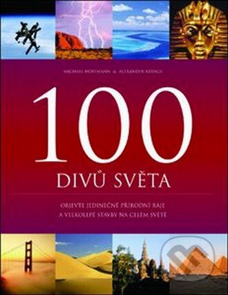 100 divů světa - Michael Hoffmann, Alexander Krings, Slovart CZ, 2008
