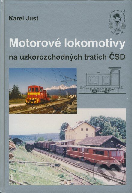 Motorové lokomotivy na úzkorozchodných tratích ČSD - Karel Just, Vydavatelství dopravní literatury, 2008