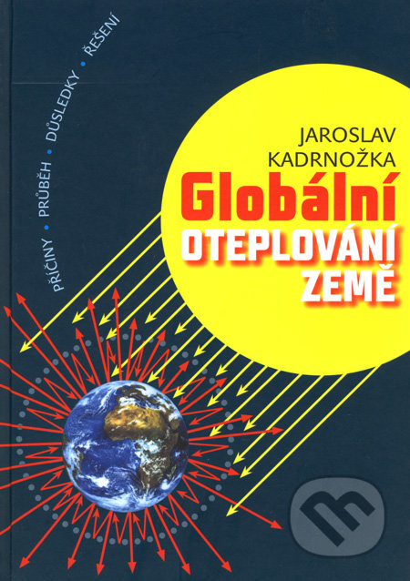 Globální oteplování Země - Jaroslav Kadrnožka, Akademické nakladatelství, VUTIUM, 2008