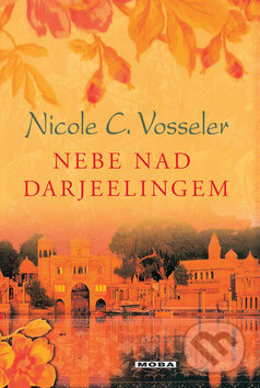 Kniha: Nebe nad Darjelingem (Nicole C. Vosseler). Moba, 2008