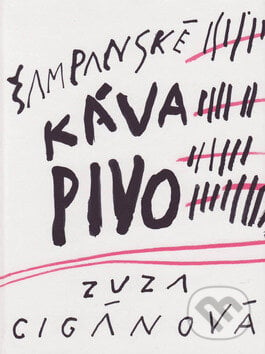 Šampanské, káva, pivo - Zuza Cigánová, Vydavateľstvo Spolku slovenských spisovateľov, 2008