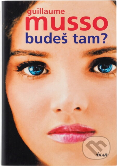 Kniha: Budeš tam? (Guillaume Musso). Ikar, 2007