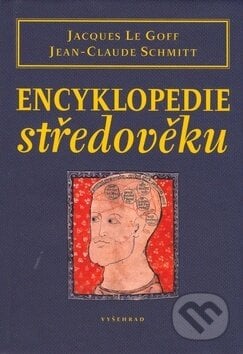 Encyklopedie středověku - Jacques Le Goff, Jean-Claude Schmitt, Vyšehrad, 1999