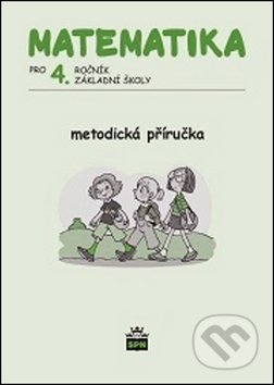 Matematika pro 4. ročník ZŠ Metodická příručka - Miroslava Čížková, SPN - pedagogické nakladatelství, 2010