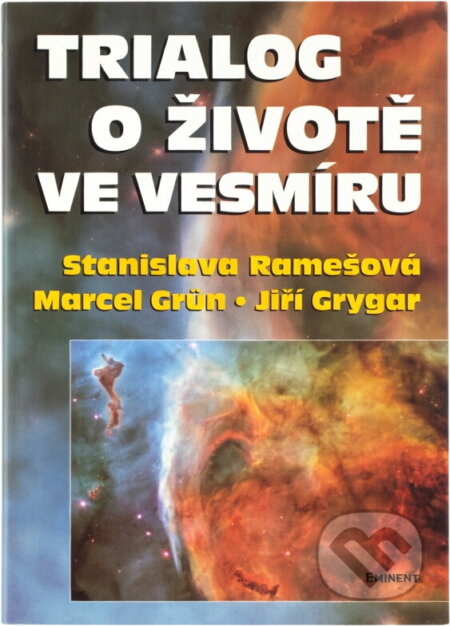 Kniha: Trialog o životě ve vesmíru (a kol. Remešová, Remešová a Stanislava Remešová). Eminent