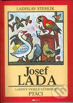 Ladovy veselé učebnice: Ptáci - Ladislav Stehlík, Josef Lada (ilustrácie), Riosport Press, 2002