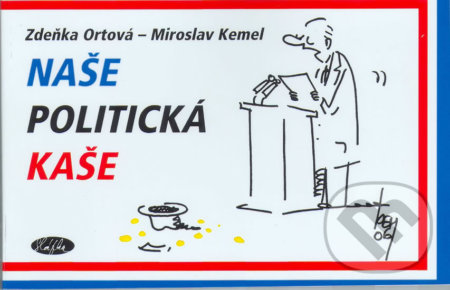 Naše politická kaše - Zdeňka Ortová, Miroslav Kemel, Sláfka, 2006