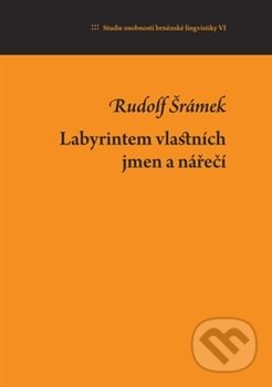 Labyrintem vlastních jmen a nářečí - Rudolf Šrámek, Host, 2017
