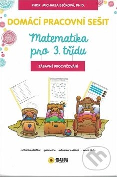 Domácí pracovní sešit Matematika pro 3. třídu - Michaela Bečková, SUN, 2018