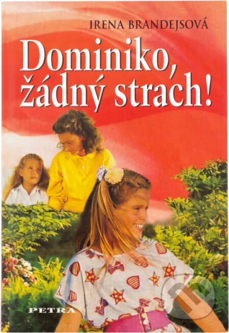 Kniha: Dominiko, žádný strach! (Irena Brandejsová). Petra, 2005