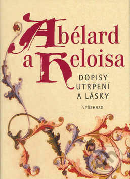 Abélard a Heloisa / Dopisy utrpení a lásky - Heloisa Abélardová, Petr Abélard, Vyšehrad, 2003