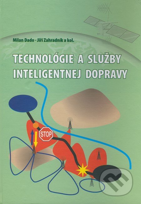 Technológie a služby inteligentnej dopravy - Milan Dado, Jiří Zahradník a kol., Žilinská univerzita, 2007