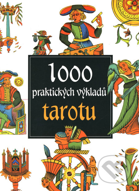 1000 praktických výkladů tarotu - Antonia Redondela-Deckname, SUN, 2008