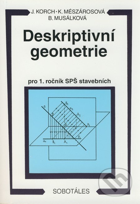 Deskriptivní geometrie - Ján Korch, Katarína Mészárosová, Bohdana Musálková, Sobotáles, 1998
