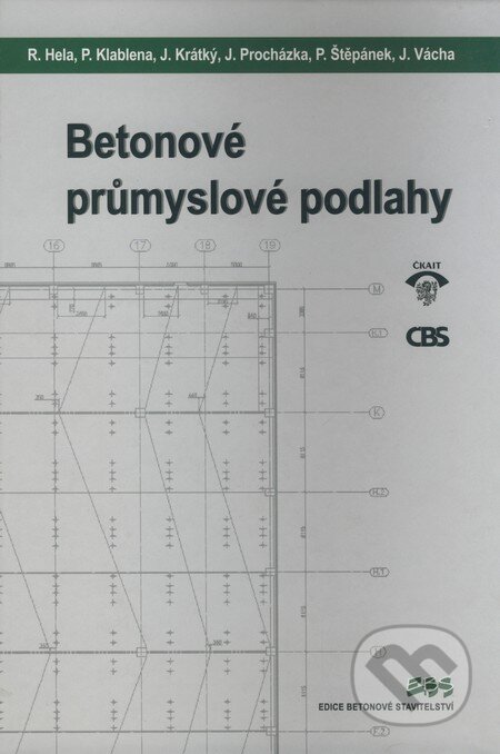Betonové průmyslové podlahy - Rudolf Hela, P. Klablena, J. Krátký a kol., Informační centrum ČKAIT, 2006