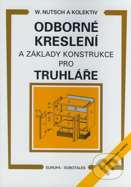 Odborné kreslení a základy konstrukce pro truhláře - Wolfgang Nutsch, Europa Sobotáles, 2007