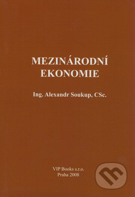 Mezinárodní ekonomie - Alexander Soukup, VIP Books, 2007