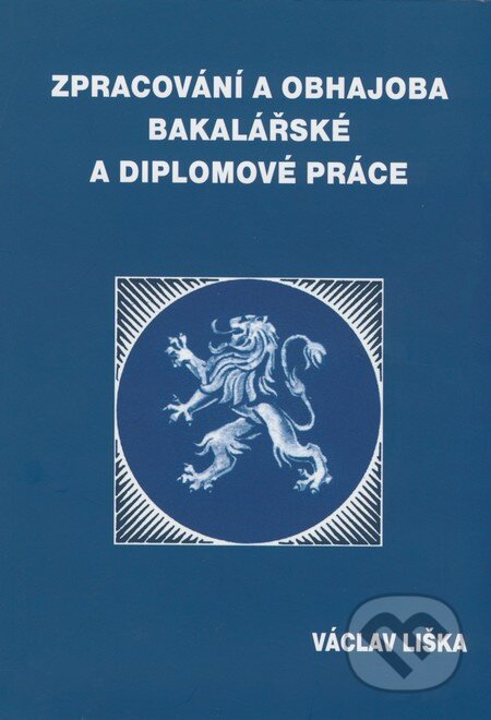 Zpracování a obhajoba bakalářské a diplomové práce - Václav Liška, Professional Publishing, 2008