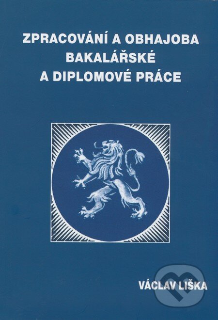 Kniha: Zpracování a obhajoba bakalářské a diplomové práce (Václav Liška). Professional Publishing, 2008