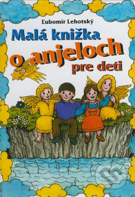 Malá knižka o anjeloch pre deti - Ľubomír Lehotský, Vydavateľstvo Michala Vaška, 2006