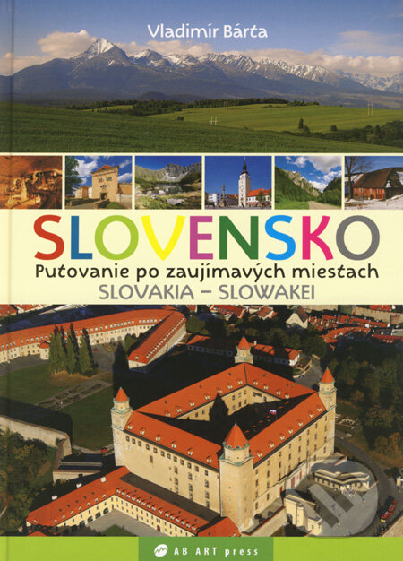 Slovensko - Putovanie po zaujímavých miestach - Vladimír Bárta, AB ART press, 2008
