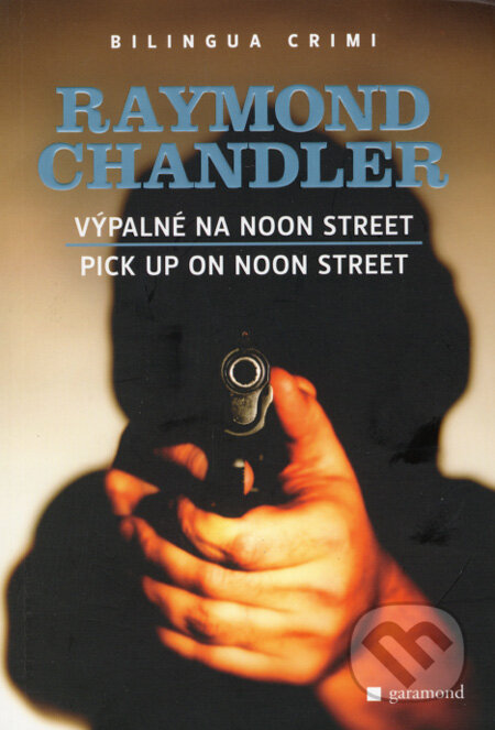 Výpalné na Noon Street/Pick Up on Noon Street - Raymond Chandler, Garamond, 2008