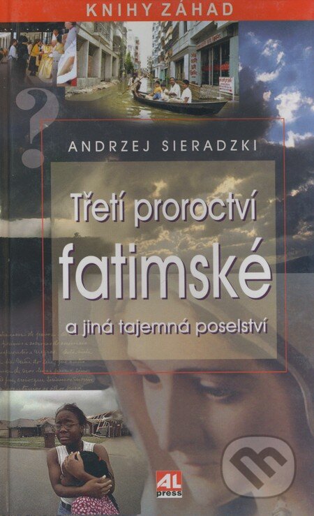 Třetí proroctví fatimské a jiná tajemná poselství - Andrzej Sieradzki, Alpress, 2004