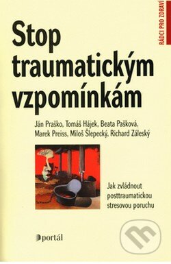 Stop traumatickým vzpomínkám - Ján Praško a kol., Portál, 2003
