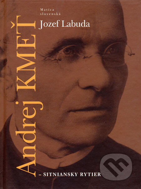 Jozef Labuda Andrej Kmeť - sitniansky rytier - Jozef Labuda, pevná vazba, slovenský ...