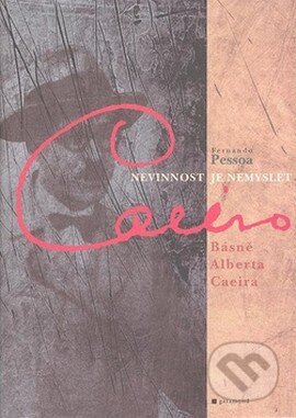 Nevinnost je nemyslet - Fernando Pessoa, Garamond, 2008