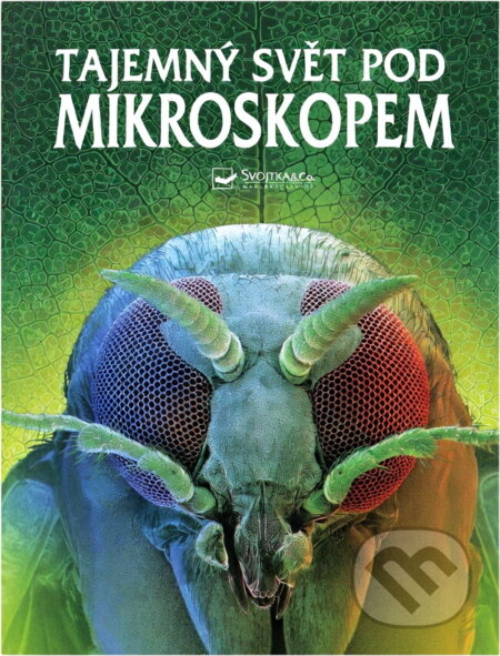 Kniha: Tajemný svět pod mikroskopem (Kirsteen Rogers). Svojtka&Co., 2002