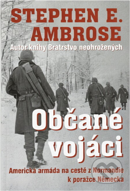 Kniha: Občané vojáci (Stephen E. Ambrose). , 2004